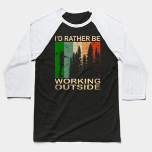 I'd Rather be Working Outside Baseball T-Shirt